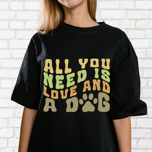 All You Need Is Love and a Dog- Oversized T-shirt